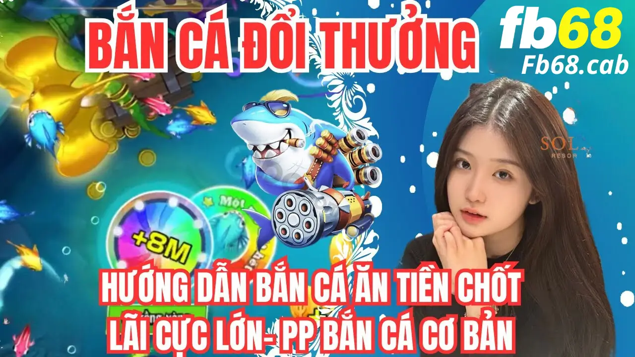 Cách Chơi Game Bắn Cái Tại Nhà Cái Fb68 Hiệu Quả