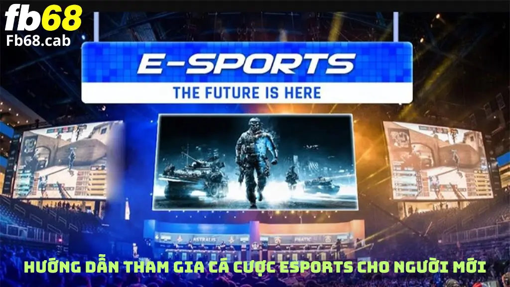 Hướng Dẫn Tham Gia Cá Cược Esports Fb68 Cho Người Mới