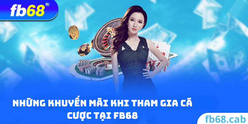 Những Khuyến Mãi Khi Tham Gia Cá Cược Tại FB68